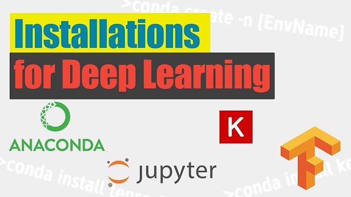 Installations for Deep Learning: Anaconda, Jupyter Notebook, Tensorflow, Keras | Keras #2