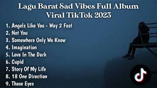 LAGU BARAT SAD VIBES FULL ALBUM ANGELS LIKE YOU WAY 2 FAST, NOT YOU VIRAL TIKTOK 2023