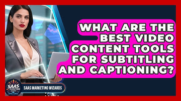 What Are The Best Video Content Tools For Subtitling And Captioning? - Saas Marketing Wizards