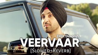Veervaar [Slowed Reverb] - Diljit Dosanjh | Sardaarji | Punjabi Lofi Songs | Chill with Beats