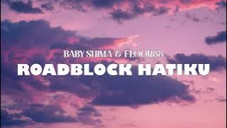 ROADBLOCK HATIKU - BABY SHIMA & FLOOR88 (LYRIC VIDEO)