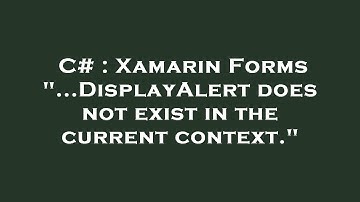 C# : Xamarin Forms "...DisplayAlert does not exist in the current context."