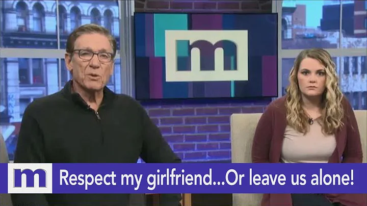 Respect my girlfriend...Or leave us alone! | The M...