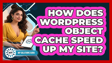 How Does WordPress Object Cache Speed Up My Site? - WP Solutions Guru