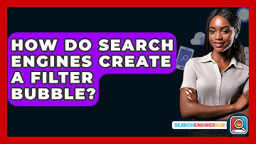 How Do Search Engines Create A Filter Bubble? - SearchEnginesHub.com