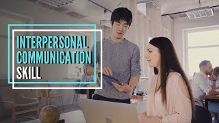 Key Interpersonal Communication Skills You Need to Improve- Personal Growth