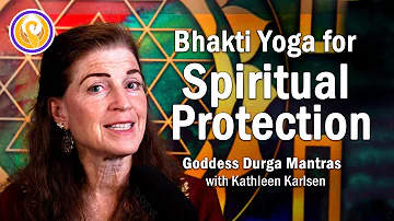 Bhakti Yoga for Spiritual Protection (Goddess Durga Mantras)