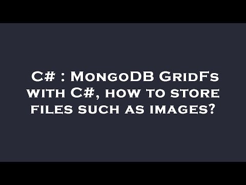 C# : MongoDB GridFs with C#, how to store files such as images?