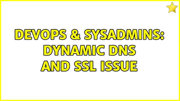 DevOps & SysAdmins: Dynamic Dns and SSL Issue (2 Solutions!!)