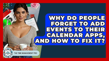 Why Do People Forget To Add Events To Their Calendar Apps, And How To Fix It?