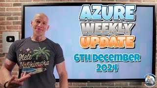 Azure Update - 6th December 2024