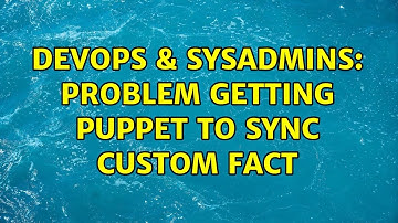 DevOps & SysAdmins: Problem getting puppet to sync custom fact (2 Solutions!!)