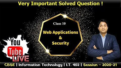 Live Stream Unit - 4 - Web Applications and Security | Class 10 IT 402 |