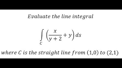 Evaluate the line integral ∫_C (x/(y+2)+y)ds where C is the straight line from (1,0)  to (2,1)