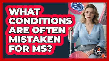 What Conditions Are Often Mistaken For MS? - MS Support Network