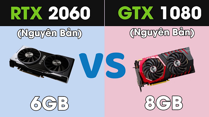 So sánh rtx 2060 vs gtx 1080ti năm 2024