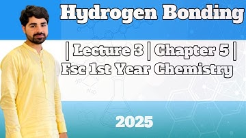 Hydrogen Bonding | Lecture 3 | Chapter 5 | FSc 1st Year Chemistry