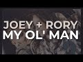 Joey + Rory - My Ol&#39; Man (Official Audio)
