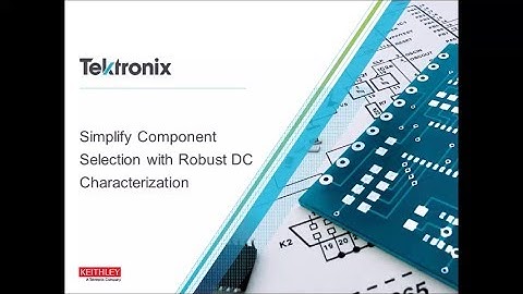 Webinar: Simplify Component Selection with Robust DC Characterization
