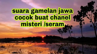Suara gamelan Jawa Seram ( NoCopyright )
