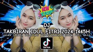 (NON STOP) DJ TAKBIRAN SLOW FULL BASS TERBARU IDUL FITRI 2024-1445H