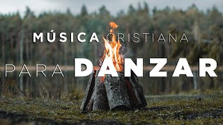 MÚSICA CRISTIANA PARA DANZAR / HERMOSAS ALABANZAS PARA TENER UN AVIVAMIENTO CON DIOS