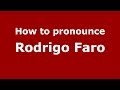 How to pronounce Rodrigo Faro (Brazilian/Portuguese) - PronounceNames.com