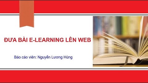 Đưa bài giảng E-learning lên web học trực tuyến - Nguyễn Lương Hùng
