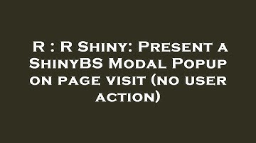 R : R Shiny: Present a ShinyBS Modal Popup on page visit (no user action)
