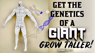 GET THE GENETICS OF A GIANT! GROW TALLER INSTANTLY! POWERFUL SUBLIMINAL!