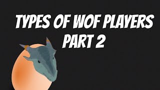 Types of WOF players part 4