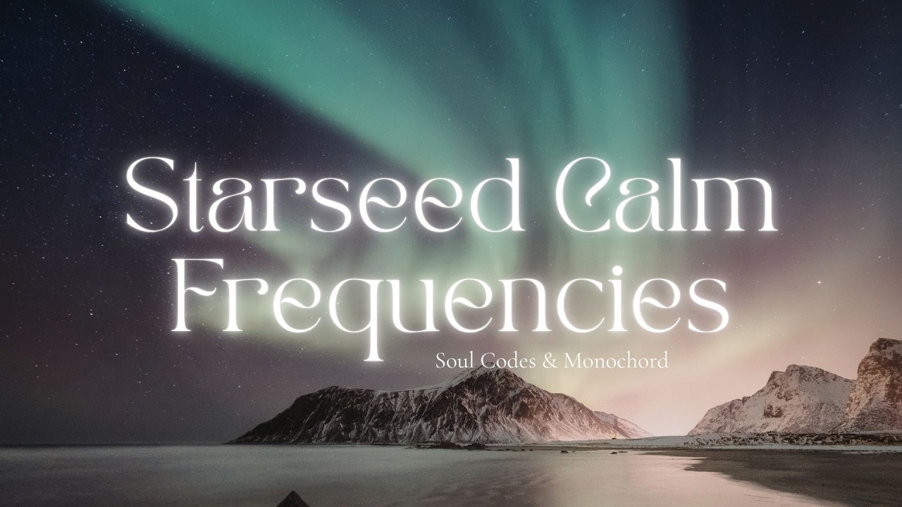 Angelic Sound Healing - Starseed Calm Frequencies - Soul Codes & Monochord