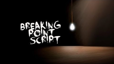 Breaking Point 2 Script