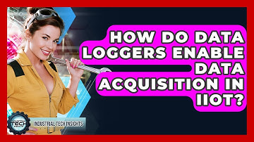 How Do Data Loggers Enable Data Acquisition In IIoT? - Industrial Tech Insights