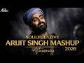 Soulful Love Mashup 2026 Best Of Arijit Singh Aftermorning Hindi Romantic Love Songs Nonstop