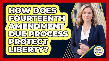 How Does Fourteenth Amendment Due Process Protect Liberty?