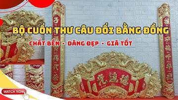 Cuốn thư câu đối bằng đồng vàng đầy đủ kích thước | Bền đẹp mà giá lại phải chăng | Hải Đồ Đồng