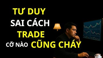 TƯ DUY SAI CÁCH TRADE CỠ NÀO CÙNG CHÁY TÀI KHOẢN | TRADE LẠC LỐI