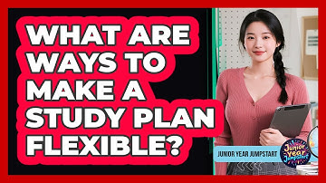 What Are Ways To Make A Study Plan Flexible?