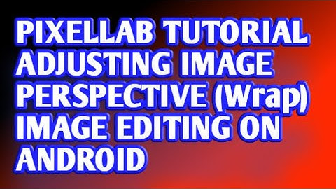 Pixellab tutorial adjusting image perspective (warp) image editing on android