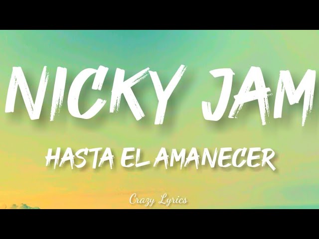 Hasta el Amanecer - Nicky Jam | Video Official Lyrics class=