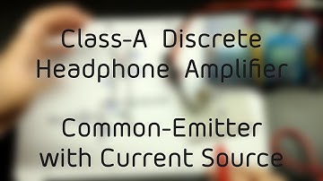 #009 - Common-Emitter Amplifier with Current Source (Class-A Discrete Headphone Amplifier Project)