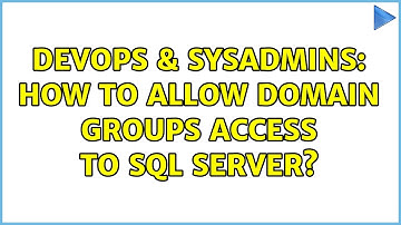 DevOps & SysAdmins: How to allow domain groups access to SQL server? (2 Solutions!!)