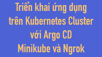 Triển khai một ứng dụng  trên Kubernetes cluster với ArgoCD,  Minikube và Ngrok