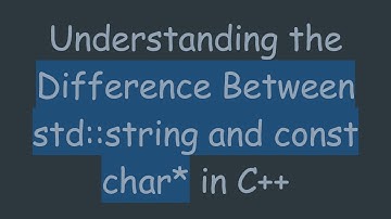 Understanding the Difference Between std::string and const char* in C+ +