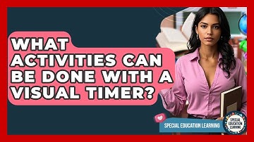 What Activities Can Be Done With A Visual Timer? - Special Education Learning