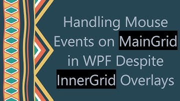 Handling Mouse Events on MainGrid in WPF Despite InnerGrid Overlays