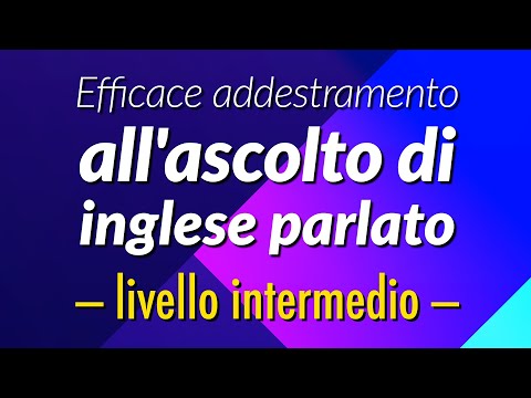 Efficace addestramento all&rsquo;ascolto di inglese parlato - livello intermedio