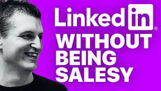 Best way to sell on LinkedIn is NOT to be salesy! Here's how you should sell instead