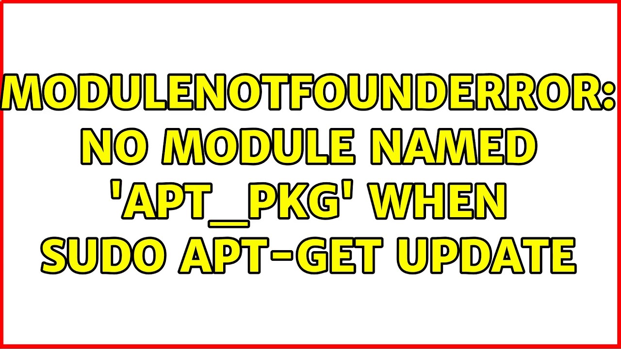 ModuleNotFoundError: No module named 'apt_pkg' when sudo apt-get update - YouTube Modulenotfounderror: No Module Named 'Apt_Pkg' When Sudo Apt-Get Update - Youtube